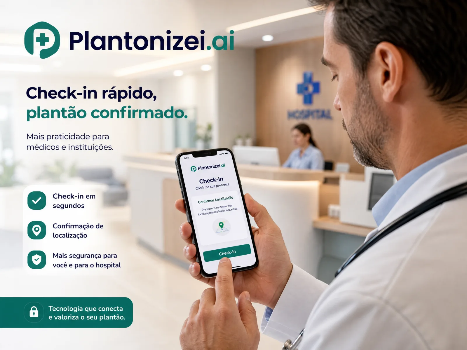Peça da Plantonizei.ai com a chamada “Check-in rápido, plantão confirmado” e a linha “Mais praticidade para médicos e instituições”. Um médico de jaleco, na recepção de um hospital, confirma a presença pelo celular: a tela pede a confirmação de localização para iniciar o plantão. A peça destaca check-in em segundos, confirmação de localização e mais segurança para o médico e para o hospital.